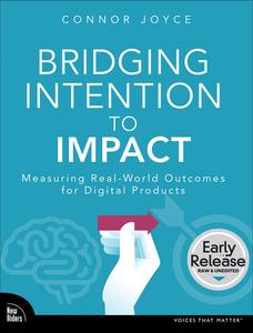 Bridging Intention to Impact Measuring Real–World Outcomes for Digital Products (Early Release)