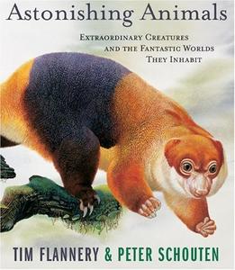 Astonishing Animals Extraordinary Creatures And The Fantastic Worlds They Inhabit