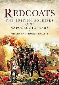Redcoats The British Soldiers of the Napoleonic Wars