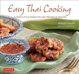 Easy Thai Cooking 75 Family–style Dishes You can Prepare in Minutes