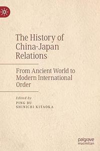 The History of China–Japan Relations From Ancient World to Modern International Order