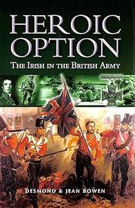 Heroic Option The Irish in the British Army