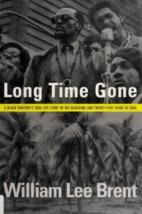 Long time gone a Black Panther's true–life story of his hijacking and twenty–five years in Cuba