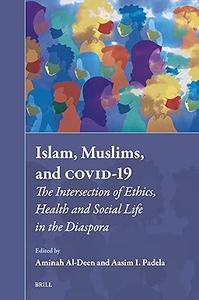 Islam, Muslims, and Covid–19 The Intersection of Ethics, Health and Social Life in the Diaspora