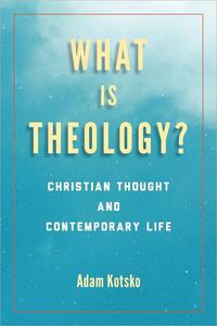 What Is Theology Christian Thought and Contemporary Life