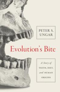 Evolution's Bite A Story of Teeth, Diet, and Human Origins