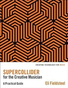 SuperCollider for the Creative Musician A Practical Guide