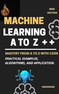 Machine Learning Concepts from A to Z A Comprehensive Guide with Code