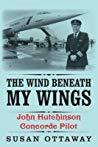 The Wind Beneath My Wings John Hutchinson Concorde Pilot