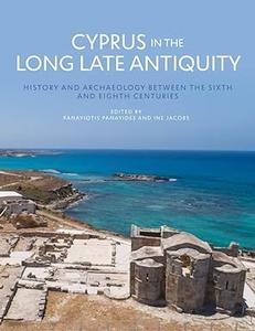 Cyprus in the Long Late Antiquity History and Archaeology Between the Sixth and the Eighth Centuries
