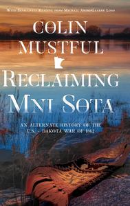 Reclaiming Mni Sota An Alternate History of the U.S. – Dakota War of 1862