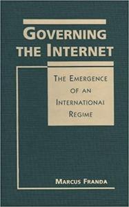 Governing the Internet The Emergence of an International Regime