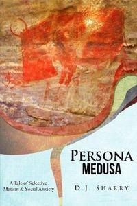 Persona Medusa A Tale of Selective Mutism & Social Anxiety