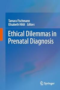 Ethical Dilemmas in Prenatal Diagnosis (2024)