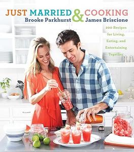 Just Married and Cooking 200 Recipes for Living, Eating, and Entertaining Together