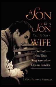A Son Is a Son Till He Gets a Wife How Toxic Daughters–in–Law Destroy Families