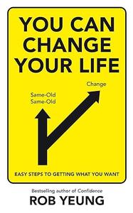You Can Change Your Life Easy steps to getting what you want