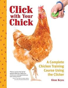 Click with Your Chick A Complete Chicken Training Course Using the Clicker