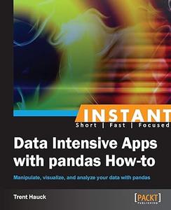 Instant Data Intensive Apps With Pandas How–to manipulate, visualize, and analyze your data with pandas