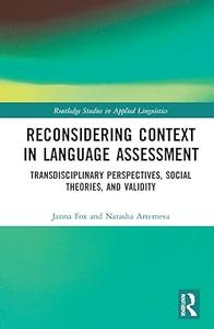 Reconsidering Context in Language Assessment Transdisciplinary Perspectives, Social Theories, and Validity