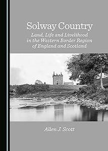 Solway Country Land, Life and Livelihood in the Western Border Region of England and Scotland