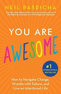 You Are Awesome How to Navigate Change, Wrestle with Failure, and Live an Intentional Life by  (2019)
