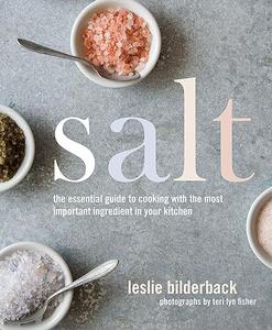 Salt The Essential Guide to Cooking with the Most Important Ingredient in Your Kitchen (2024)