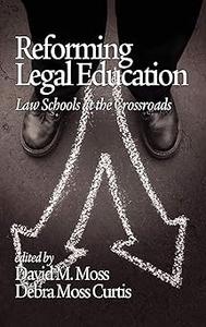 Reforming Legal Education Law Schools at the Crossroads