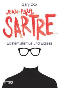 Jean–Paul Sartre Existentialismus und Exzess