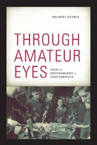 Through Amateur Eyes Film and Photography in Nazi Germany