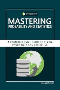 Mastering Probability and Statistics A Comprehensive Guide to Learn Probability and Statistics