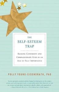 The Self–Esteem Trap Raising Confident and Compassionate Kids in an Age of Self–Importance