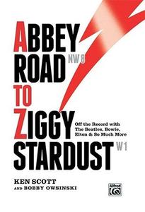 Abbey Road to Ziggy Stardust Off the Record with The Beatles, Bowie, Elton & So Much More