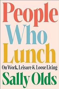 People Who Lunch On Work, Leisure, and Loose Living