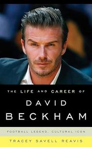 The Life and Career of David Beckham Football Legend, Cultural Icon