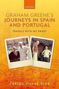 Graham Greene's Journeys in Spain and Portugal Travels with My Priest