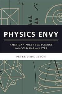 Physics Envy American Poetry and Science in the Cold War and After