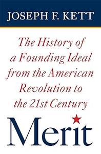 Merit The History of a Founding Ideal from the American Revolution to the Twenty–First Century  Ed 3
