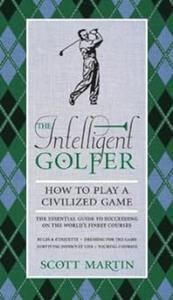 The Intelligent Golfer How to Play a Civilized Game