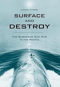 Surface and Destroy The Submarine Gun War in the Pacific