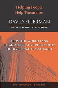 Helping People Help Themselves From The World Bank To An Alternative Philosophy Of Development Assistance