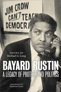 Bayard Rustin A Legacy of Protest and Politics
