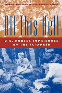 All This Hell U.S. Nurses Imprisoned by the Japanese