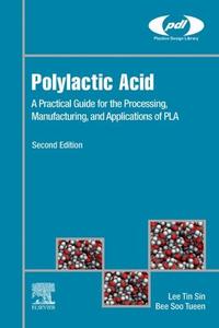 Polylactic Acid A Practical Guide for the Processing, Manufacturing, and Applications of PLA