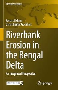Riverbank Erosion in the Bengal Delta An Integrated Perspective