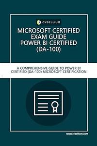 Microsoft Certified Exam Guide – Power BI Certified (DA–100) A Comprehensive Guide to Power BI (DA–100) Microsoft Certificatio