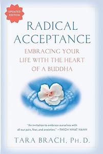 Radical Acceptance Embracing Your Life With the Heart of a Buddha