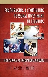 Encouraging a Continuing Personal Investment in Learning Motivation as an Instructional Outcome