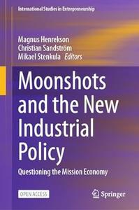 Moonshots and the New Industrial Policy Questioning the Mission Economy