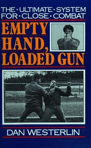Empty hand, Loaded Gun The Ultimate System for Close Combat